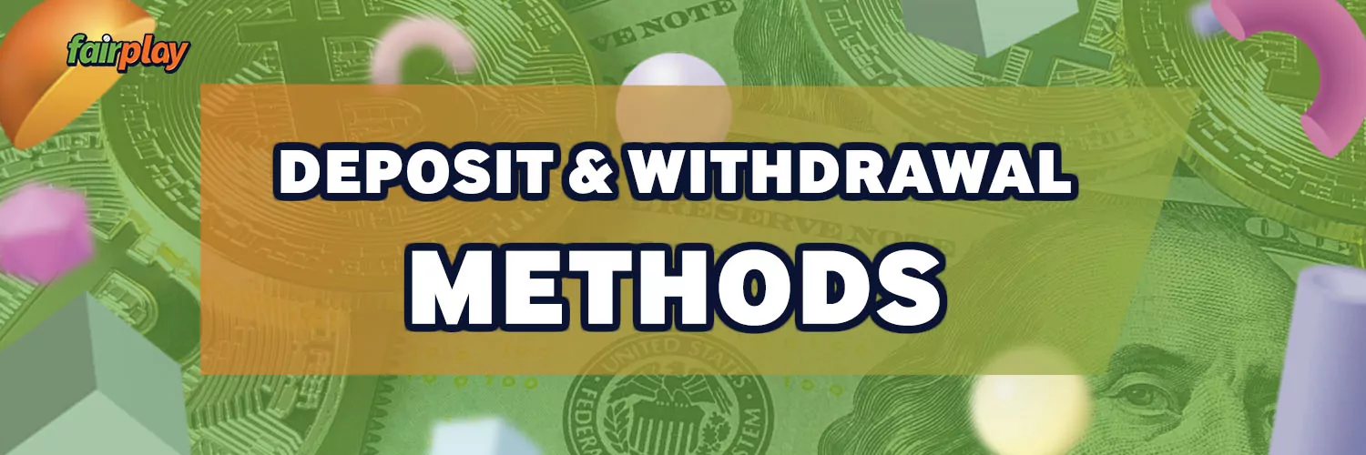 Deposit and Withdrawal Methods in Fairplay